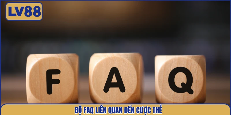 bo-faq-lien-quan-den-cuoc-the