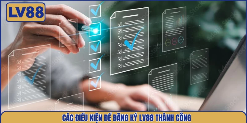 cac-dieu-kien-de-dang-ky-lv88-thanh-cong