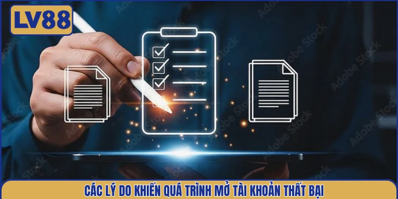cac-ly-do-khien-qua-trinh-mo-tai-khoan-that-bai