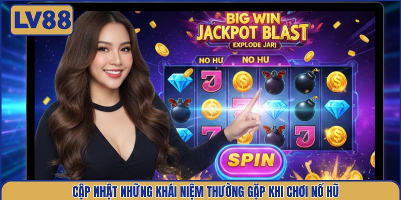 cap-nhat-nhung-khai-niem-thuong-gap-khi-choi-no-hu
