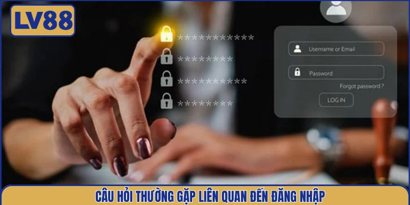 cau-hoi-thuong-gap-lien-quan-den-dang-nhap