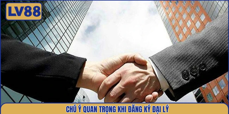 chu-y-quan-trong-khi-dang-ky-dai-ly