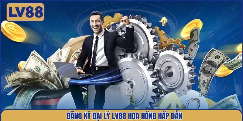 dang-ky-dai-ly-lv88-hoa-hong-hap-dan