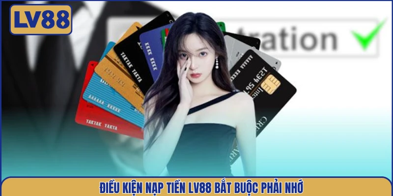 dieu-kien-nap-tien-lv88-bat-buoc-phai-nho